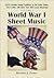 World War I Sheet Music: 9,670 Patriotic Songs Published in the United States, 1914-1920, with More Than 600 Covers Illustrated. Volume 1