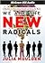 We Are the New Radicals: A Manifesto for Reinventing Yourself and Saving the World