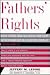 Fathers' Rights: Hard-hitting And Fair Advice For Every Father Involved In A Custody Dispute
