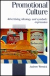 Promotional Culture: Advertising, Ideology and Symbolic Expression (Published in association with Theory, Culture & Society)