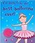 I'm Going to Be the Best Ballerina Ever! (I'm Going to Be…)