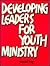 Developing Leaders for Youth Ministry by David Ng