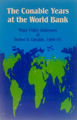 The Conable Years at the World Bank: Major Policy Addresses of Barber B. Conable, 1986-91