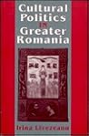 Cultural Politics in Greater Romania: Regionalism, Nation Building, and Ethnic Struggle, 1918–1930