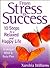 From Stress To Success: 10 Steps to a Relaxed and Happy Life: a unique mind and body plan