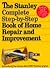 The Stanley Complete Step-by-Step Book of Home Repair and Improvement