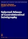 Selected Atlases of Gastrointestinal Scintigraphy (Atlases of Clinical Nuclear Medicine) Selected Atlases of Gastrointestinal Scintigraphy (Atlases of Clinical Nuclear Medicine)