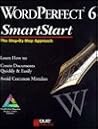 WordPerfect 6 Smartstart: The Step-By-Step Approach