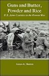 Guns and Butter, Powder and Rice: U.S. Army Logistics in the Korean War
