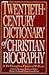 Twentieth-Century Dictionary of Christian Biography by J.D. Douglas