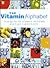 The Vitamin Alphabet: Your Guide to Vitamins, Minerals and Food Supplements