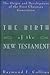 The Birth of the New Testament: The Origin and Development of the First Christian Generation