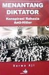 Menantang Diktator: Konspirasi Rahasia Anti-Hitler Menantang Diktator: Konspirasi Rahasia Anti-Hitler