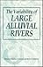 The Variability of Large Alluvial Rivers by Stanley A. Schumm