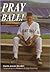 Pray Ball! The Spiritual Insights of a Jewish Sports Fan by James   Gordon