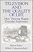 Television and the Quality of Life: How Viewing Shapes Everyday Experience (Routledge Communication Series)