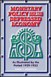 Monetary Policy and the Depressed Economy: As Illustrated by the Period 1929-1933 (Paperback)