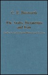 The Arabs, Byzantium and Iran: Studies in Early Islamic History and Culture (Variorum Collected Studies)