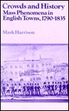 Crowds and History: Mass Phenomena in English Towns, 1790-1835 (Hardcover)