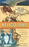 Heligoland: The True Story of German Bight and the Island That Britain Betrayed Heligoland: The True Story of German Bight and the Island That Britain Betrayed