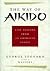 The Way of Aikido: Life Lessons from an American Sensei
