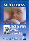 Melodias Para El Bebe Antes De Nacer/ Melodies for Babies before they are born (Medicina) (Spanish Edition) Melodias Para El Bebe Antes De Nacer/ Melodies for Babies before they are born (Medicina) (Spanish Edition)