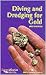 Diving and Dredging for Gold by Dick Anderson