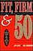 Fit, Firm and 50 A Fitness Guide for Man and Woman by Jay H. Lehr