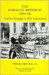 The Hawaiian Republic: And Its Struggle to Win Annexation (1894-98 And Its Struggle to Win Annexation)