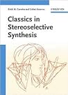 Classics in Stereoselective Synthesis Classics in Stereoselective Synthesis