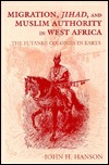 Migration, Jihad, and Muslim Authority in West Africa: The Futanke Colonies in Karta (Hardcover)