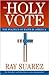 The Holy Vote: The Politics of Faith in America by Ray Suarez (2006-08-29)