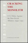 Cracking the Monolith: U.S. Policy Against the Sino-Soviet Alliance, 1949-1955 (Hardcover)