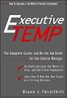 The Executive Temp: A Career Management Guide and On-The-job Handbook for the Temporary Manager (How to Succeed in the World of Flexible Employment)