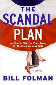 The Scandal Plan: Or: How to Win the Presidency by Cheating on Your Wife (Hardcover)