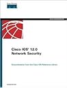 Cisco Ios 12.0 Network Security (Cisco Ios 12.0 Reference Library) Cisco Ios 12.0 Network Security (Cisco Ios 12.0 Reference Library)