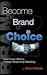 Become The Brand Of Choice