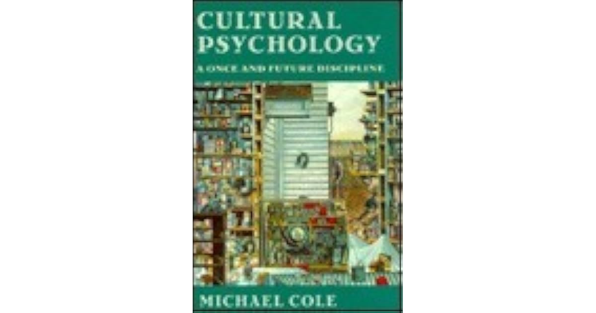 Cultural Psychology A Once and Future Discipline, by Michael Cole