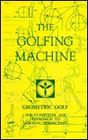 The Golfing Machine. Geometric Golf. The Computer Age Approach to Golfing Perfection. 1982. Cloth. (Hardcover)