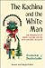 The Kachina and the White Man: The Influences of White Culture on the Hopi Kachina Cult