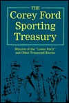 The Corey Ford Sporting Treasury: Minutes of the "Lower Forty" and Other Treasured Stories (Hardcover)