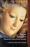 The Mechanical Song: Women, Voice, and the Artificial in Nineteenth-Century French Narrative The Mechanical Song: Women, Voice, and the Artificial in Nineteenth-Century French Narrative