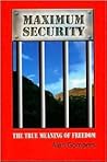 Maximum Security: The True Meaning of Freedom