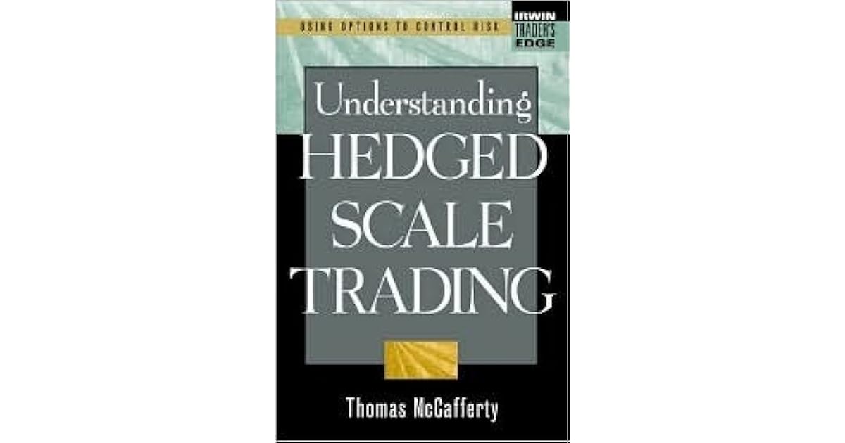 Understanding Hedged Scale Trading by Thomas McCafferty