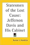 Statesmen of the Lost Cause: Jefferson Davis And His Cabinet