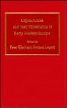 Capital Cities and Their Hinterlands in Early Modern Europe (Historical Urban Studies) Capital Cities and Their Hinterlands in Early Modern Europe (Historical Urban Studies)