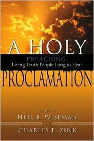 A Holy Proclamation: Preaching: Living Truth People Long to Hear (Paperback)