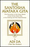 The Santosha Avatara Gita: (The Revelation of the Great Means of the Divine Heart-Way of No-Seeking and Non- Separateness)