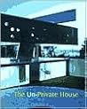 The Un-Private House The Un-Private House