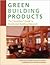 Green Building Products: The GreenSpec Guide to Residential Building Materials
